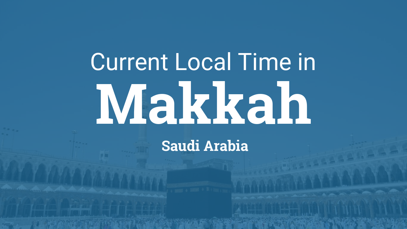 Current Local Time in Makkah, Saudi Arabia